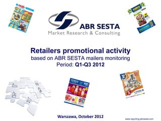 Retailers promotional activity
based on ABR SESTA mailers monitoring
          Period: Q1-Q3 2012




         Warszawa, October 2012    www.reporting.abrsesta.com
 