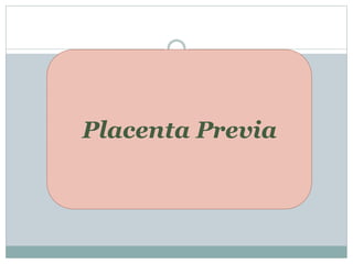 Placenta Previa
 