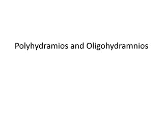 Polyhydramios and Oligohydramnios 