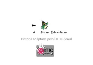 História adaptada pelo CRTIC-Seixal
 