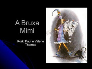 A Bruxa Mimi Korki Paul e Valerie Thomas 