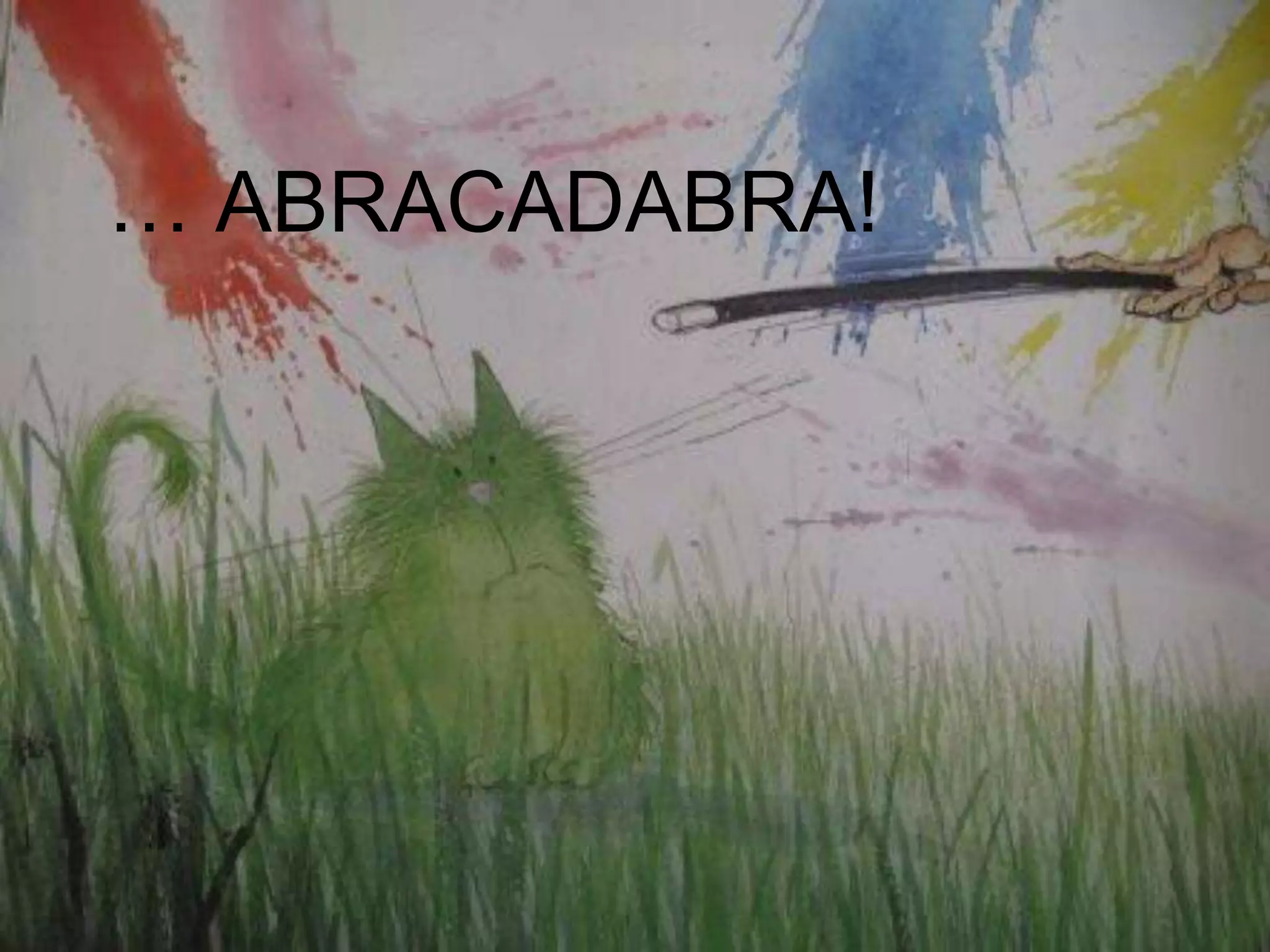 … ABRACADABRA!

 