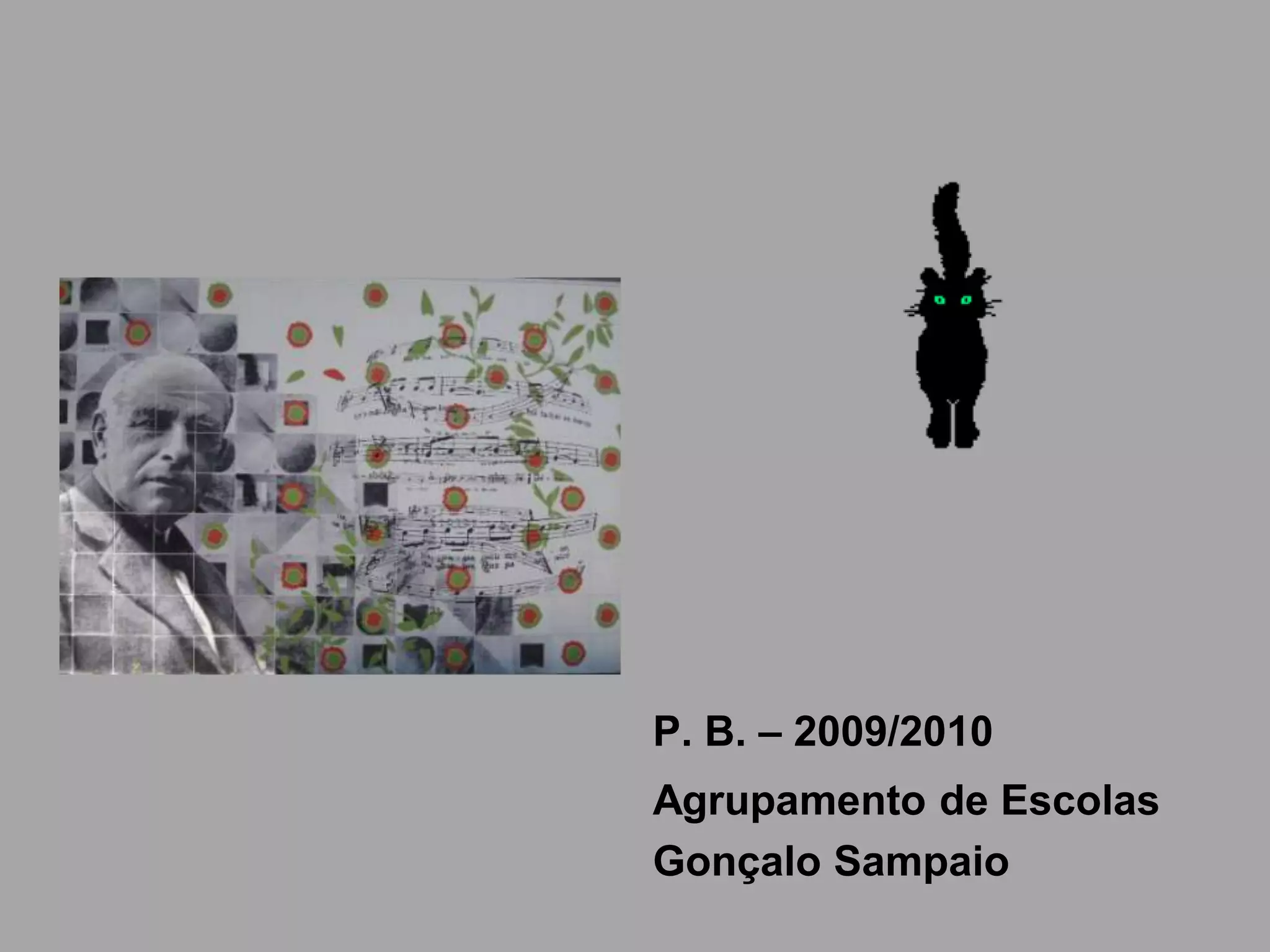 P. B. – 2009/2010
Agrupamento de Escolas
Gonçalo Sampaio

 