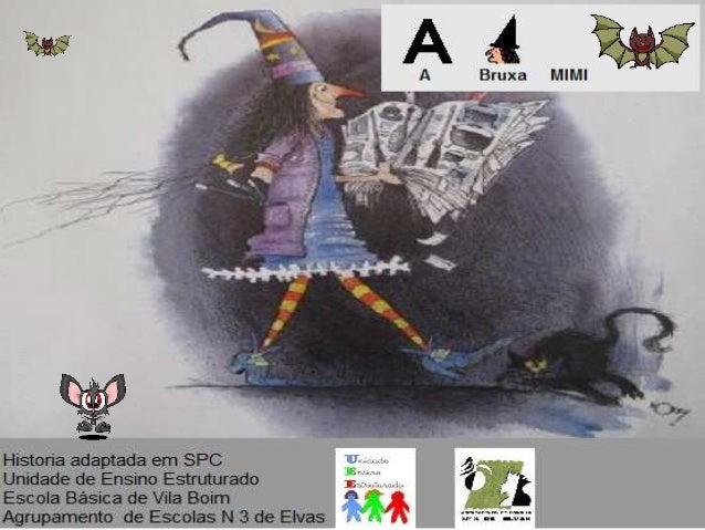 A Bruxa lullliill
Historia adaptada em SPC I  
Unidade de Ensino Estruturado   g' V? 
Escola Básica de Vila Boim f* A &ea-...