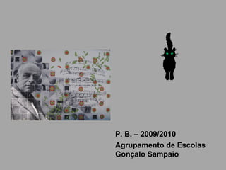 P. B. – 2009/2010
Agrupamento de Escolas
Gonçalo Sampaio
 