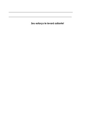 __________________________________________________________________
_________________________________________________________________
Seu esforço te levará adiante!
 