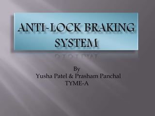 By
Yusha Patel & Prasham Panchal
TYME-A
 