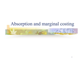 1
Absorption and marginal costing
 