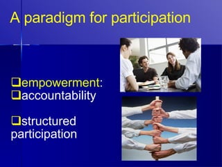 A paradigm for participation empowerment : accountability structured participation 