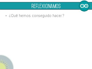 •  ¿Qué hemos conseguido hacer?
	
  
reflexionamos
 