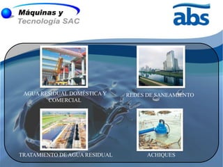 AGUA RESIDUAL DOMÉSTICA Y     REDES DE SANEAMIENTO
        COMERCIAL




TRATAMIENTO DE AGUA RESIDUAL         ACHIQUES
 