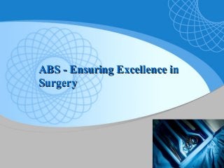 ABS - Ensuring Excellence in
Surgery

 