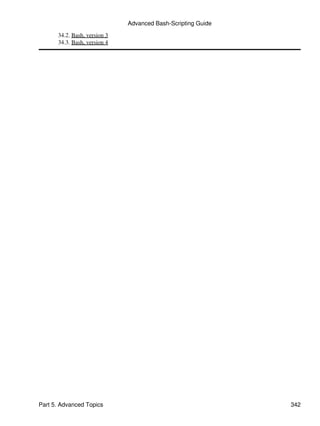 Advanced Bash-Scripting Guide

      34.2. Bash, version 3
      34.3. Bash, version 4




Part 5. Advanced Topics                                       342
 