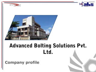Advanced Bolting Solutions Pvt.
Ltd.
Company profile
 