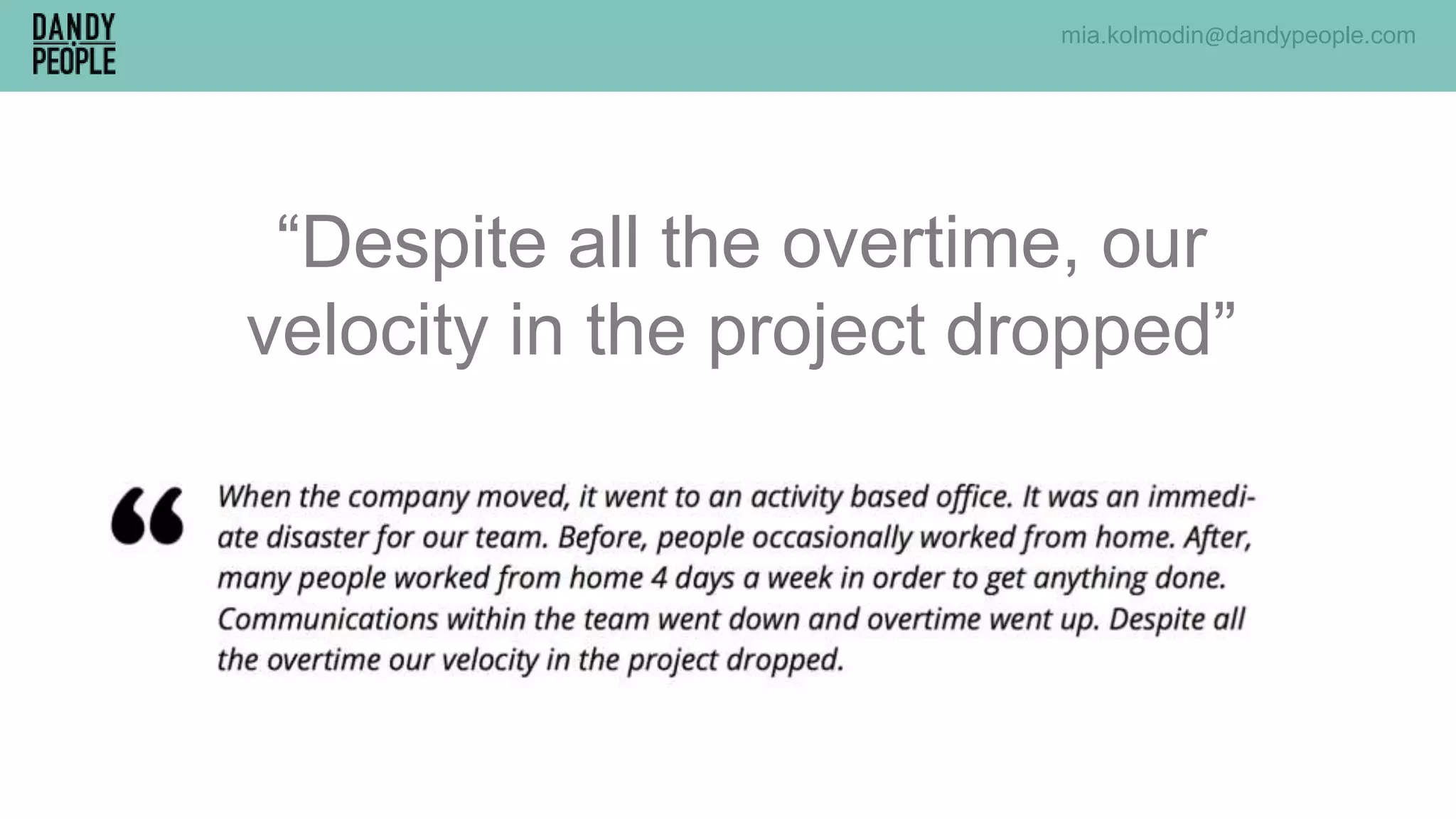 mia.kolmodin@dandypeople.com
“Despite all the overtime, our
velocity in the project dropped”
 