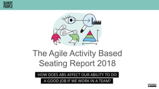 The Agile Activity Based
Seating Report 2018
 