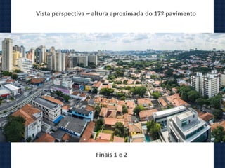 Vista perspectiva – altura aproximada do 17º pavimento
Finais 1 e 2
 