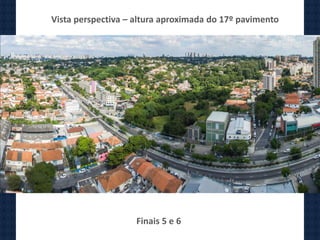Vista perspectiva – altura aproximada do 17º pavimento
Finais 5 e 6
 