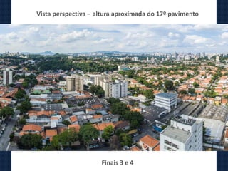 Vista perspectiva – altura aproximada do 17º pavimento
Finais 3 e 4
 