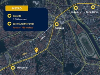 METRÔ
1.900 metros
Futura - 780 metros
Butantã
São Paulo/Morumbi
Butantã
Pinheiros Faria Lima
Morumbi
 
