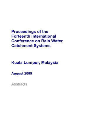Proceedings of the
Forteenth International
Conference on Rain Water
Catchment Systems



Kuala Lumpur, Malaysia

August 2009


Abstracts
 