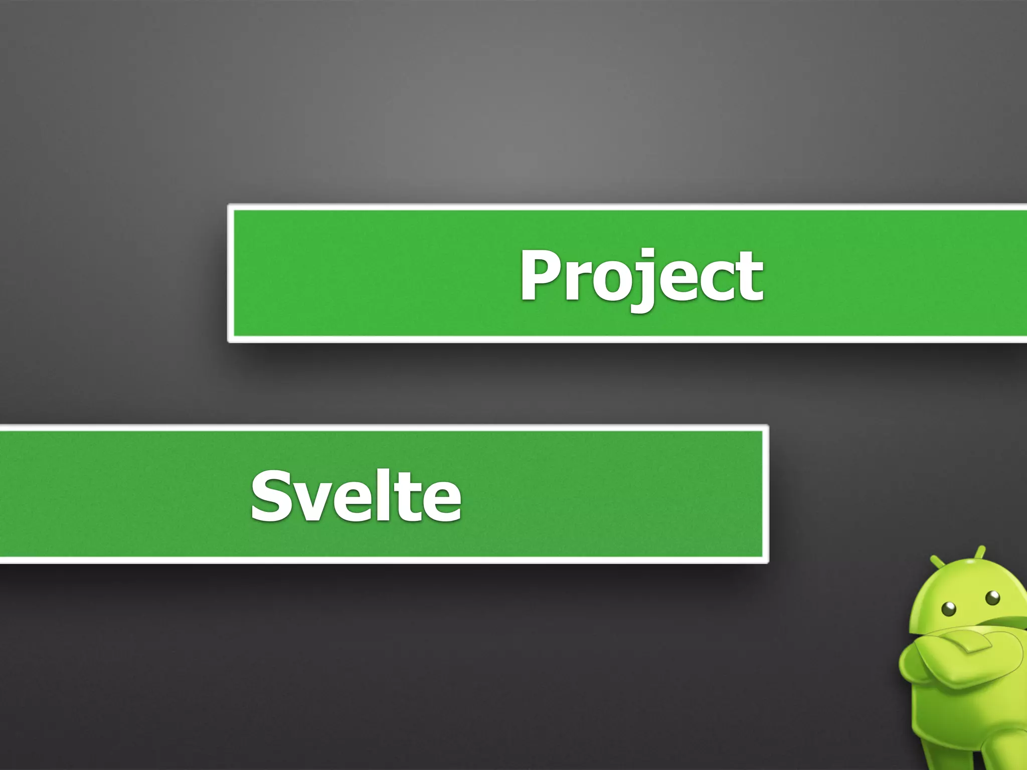 Project
Svelte
 