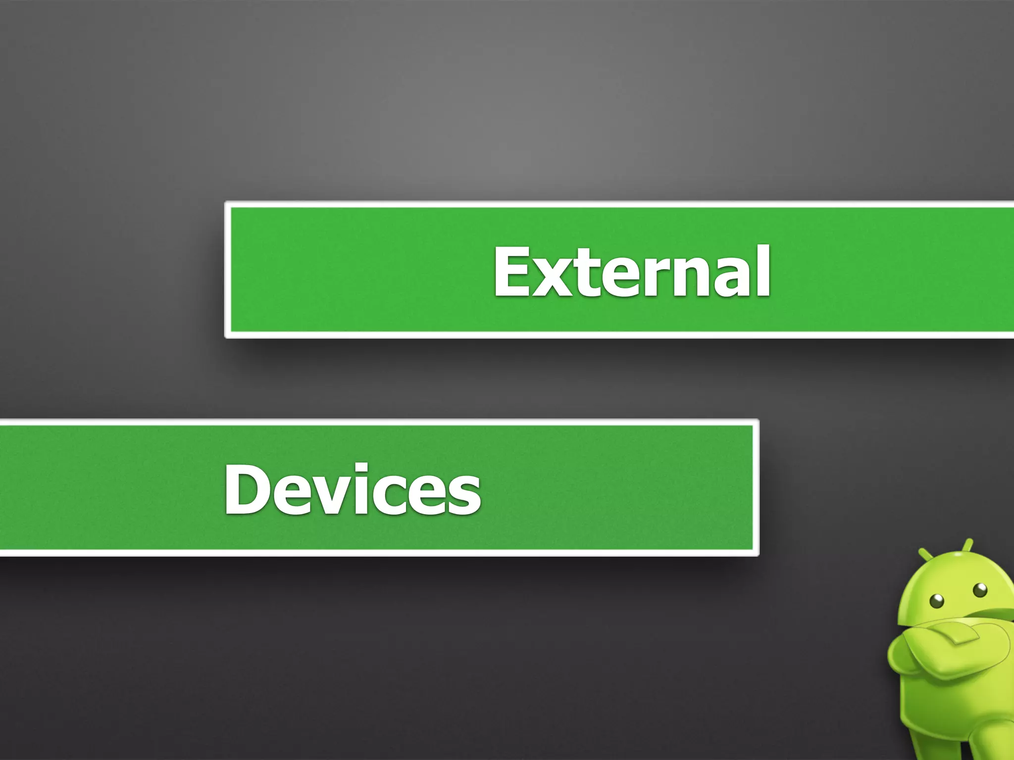 External
Devices
 