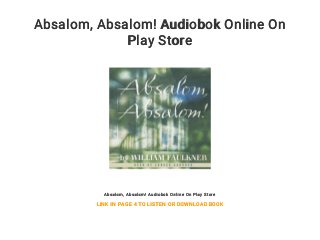Absalom, Absalom! Audiobok Online On
Play Store
Absalom, Absalom! Audiobok Online On Play Store
LINK IN PAGE 4 TO LISTEN OR DOWNLOAD BOOK
 