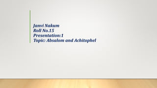 Janvi Nakum
Roll No.15
Presentation:1
Topic: Absalom and Achitophel
 