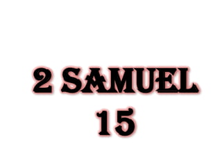 2 Samuel
15

 