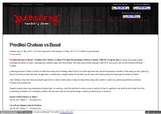 pdfcrowd.comopen in browser PRO version Are you a developer? Try out the HTML to PDF API
CS Khusus Deposit CS Khusus Withdraw
CS Khusus Tanya-Jaw ab
PrediksiChelsea vs Basel
Wednesday, 01 May, 2013 14:10 Last Updated on Wednesday, 01 May, 2013 14:13 Written by prediksiabs
0 Comments
Prediksi Chelsea vs Basel – Prediksi Skor Chelsea vs Basel. Prediksi Pertandingan Chelsea vs Basel. 3 Mei 2013 Liga Europa. Di ajang liga europa pada
pertengahan pekan ini akan menyuguhkan pertandingan semifinal antara Chelsea versus Basel tanggal 3 Mei 2013 Jumat dini hari nanti di Stamford Bridge —
London.
pada leg pertama Chelsea sukses meraih kemenangan di kandang Basel. kali ini mereka ingin kembali meraih kesuksesan tersebut di kandang sendiri. pada leg
kedua ini tentunya basel tak akan tinggal diam, mereka akan mengeluarkan tim terbaik merak untuk membawa pulang kemenangan di kandang chelea.
Jika Chelsea bisa memenangi pertandingan kali ini, maka mereka akan melaju ke babak final yang akan bertemu salah satu pemenang Benfica melawan
Fenerbahce di partai lain.
Bagaimanakah jalannya pertandingan kedua kubu ini nantinya, mari kita saksikan bersama-sama. berikut ini kami suguhkan buat anda head to head dan lima
pertandingan terakhir dan sekaligus prediksi Absbet.com untuk bahan pertimbangan anda di pertandingan ini nantinya.
Head to Head Chelsea vs Basel:
Apr 25, 2013 Basel 1 – Chelsea 2 EL
Lima Pertandingan terakhir Chelsea:
Apr 25, 2013 Basel 1 – Chelsea 2 EL
Home Permainan Peraturan Bonus Daftar Deposit Withdraw
Berita Bola Prediksi Bola Live Score
 