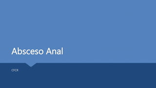 Absceso Anal
CFCR
 