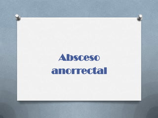 Absceso
anorrectal
 