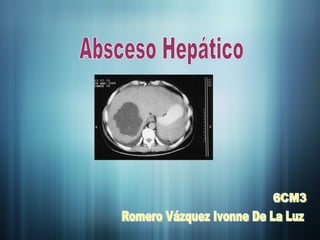 Absceso Hepático Romero Vázquez Ivonne De La Luz 6CM3 