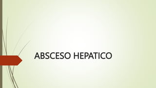 ABSCESO HEPATICO
 