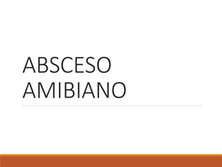 ABSCESO
AMIBIANO
 