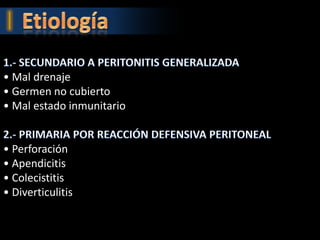 • Mal drenaje
• Germen no cubierto
• Mal estado inmunitario


• Perforación
• Apendicitis
• Colecistitis
• Diverticulitis
 