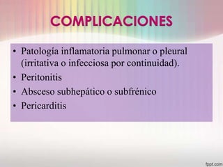 • Patología inflamatoria pulmonar o pleural
  (irritativa o infecciosa por continuidad).
• Peritonitis
• Absceso subhepático o subfrénico
• Pericarditis
 