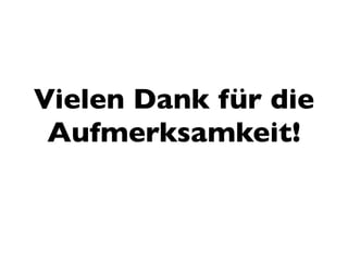 Vielen Dank für die
 Aufmerksamkeit!
 