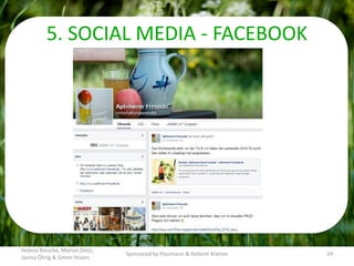 5. SOCIAL MEDIA - FACEBOOK
Helena Niesche, Marion Dietz,
Janina Öhrig & Simon Hissen
Sponsored by Possmann & Kelterei Krämer 24
 