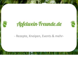 APFELWEIN-FREUNDE.DE
- Rezepte, Kneipen, Events & mehr-
 