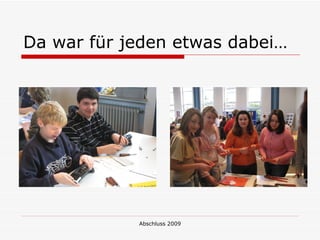 Da war für jeden etwas dabei…




            Abschluss 2009
 