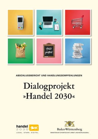 ABSCHLUSSBERICHT UND HANDLUNGSEMPFEHLUNGEN
Dialogprojekt
»Handel 2030«
 