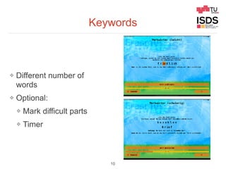 Keywords
❖ Different number of
words
❖ Optional:
❖ Mark difficult parts
❖ Timer
10
 