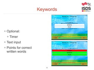 Keywords
❖ Optional:
❖ Timer
❖ Text input
❖ Points for correct
written words
11
 