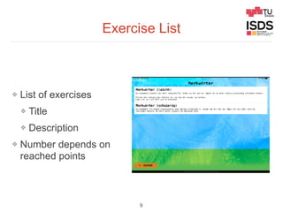Exercise List
❖ List of exercises
❖ Title
❖ Description
❖ Number depends on
reached points
9
 