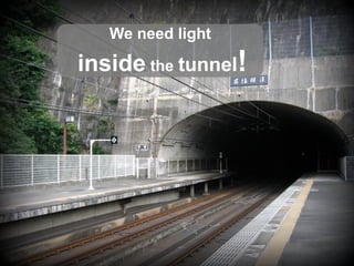 Gruppe Nr. 1
    HS 2010
 08.12.2010
    Page 17
                  We need light

               inside the tunnel!
 