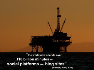 Gruppe Nr. 1
    HS 2010
 08.12.2010
     Page 7




                    “the world now spends over
               110 billion minutes on
social platforms and blog sites”
                                       (Nielsen, June, 2010)
 