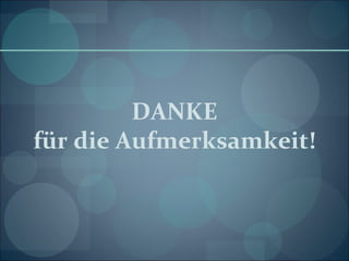DANKE für die Aufmerksamkeit! 