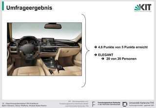 Umfrageergebnis




                                                                                              4,6 Punkte von 5 Punkte erreicht

                                                                                              ELEGANT
                                                                                                 20 von 20 Personen




                                                                KIT - Die Kooperation von
12 | Abschlusspräsentation VR-Praktikum               Forschungszentrum Karlsruhe GmbH
Björn Ullmann, Oliver Pfefferle, Khaled Abdel Rahim         und Universität Karlsruhe (TH)
 